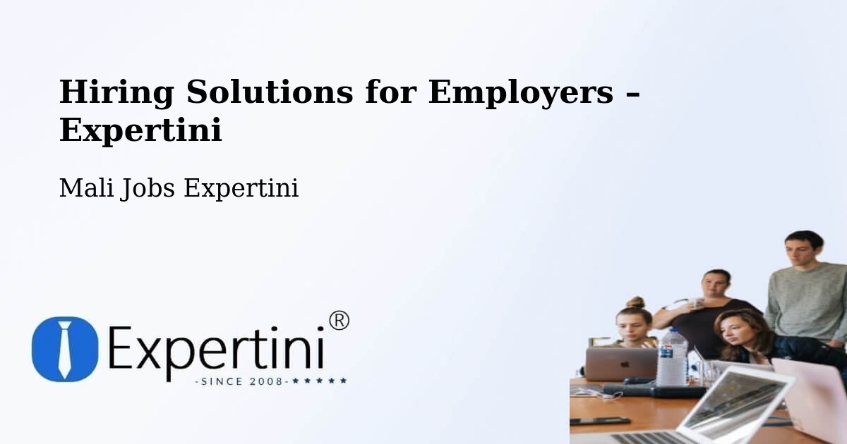 Hiring Solutions for Employers in Bandiagara - Bandiagara, Mali Jobs Expertini