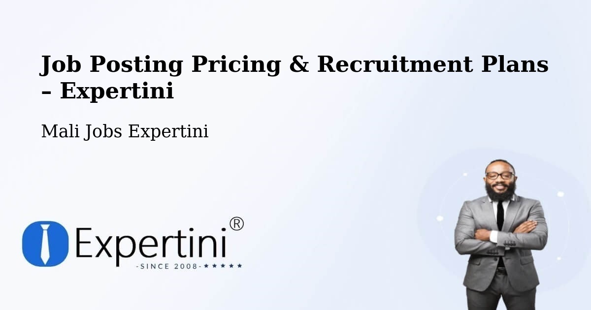 Job Posting Pricing & Recruitment Plans – Bandiagara - Bandiagara, Mali Jobs Expertini
